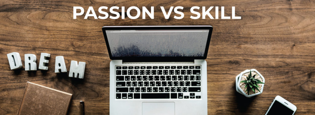Passion vs skill